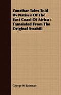 Zanzibar Tales Told by Natives of the East Coast of Africa: Translated from the Original Swahili