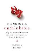 Age of the Unthinkable Why the Hew World Order Constantly Surprises Us & What to Do About It
