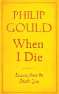 When I Die Lessons from the Death Zone by Philip Gould