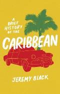 A Brief History of the Caribbean: Indispensable for Travellers