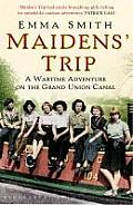 Maidens Trip A Wartime Adventure on the Grand Union Canal Emma Smith