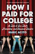 How I Paid for College A Tale of Sex Theft Friendship & Musical Theatre