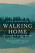 Walking Home: A Journey in the Alaskan Wilderness. Lynn Schooler