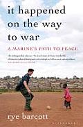 It Happened on the Way to War A Marines Path to Peace