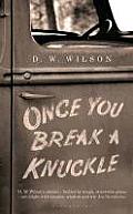 Once You Break a Knuckle. D.W. Wilson