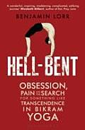 Hell Bent Obsession Pain & the Search for Something Like Transcendence in Bikram Yoga UK