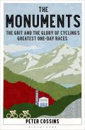 Monuments The Grit & the Glory of Cyclings Greatest One day Races