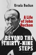 Beyond the Thirty Nine Steps A Life of John Buchan