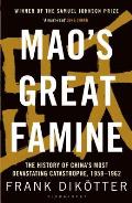 Maos Great Famine The History of Chinas Most Devastating Catastrophe 1958 62