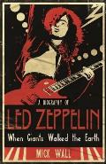 Biography of Led Zeppelin When Giants Walked the Earth