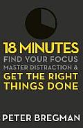 18 Minutes Find Your Focus Master Distraction & Get the Right Things Done