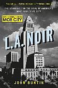 LA Noir The Struggle for the Soul of Americas Most Seductive City UK