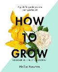 How to Grow A Guide for Gardeners Who Cant Garden Yet