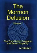 The Mormon Delusion. Volume 1.