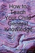 How to Teach Your Child General Knowledge