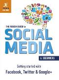 Rough Guide to Social Media for Beginners Getting Started with Facebook Twitter & Google+