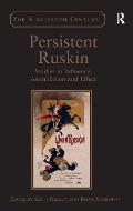 Persistent Ruskin: Studies in Influence, Assimilation and Effect