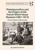 Photojournalism and the Origins of the French Writer House Museum (1881-1914): Privacy, Publicity, and Personality
