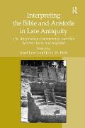Interpreting the Bible and Aristotle in Late Antiquity: The Alexandrian Commentary Tradition between Rome and Baghdad