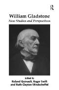 William Gladstone: New Studies and Perspectives. Edited by Roland Quinault, Roger Swift, and Ruth Clayton Windscheffel