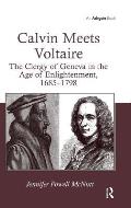 Calvin Meets Voltaire: The Clergy of Geneva in the Age of Enlightenment, 1685-1798