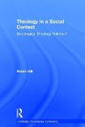 Theology in a Social Context: Sociological Theology Volume 1