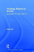 Theology Shaped by Society: Sociological Theology Volume 2