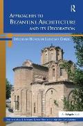 Approaches to Byzantine Architecture and its Decoration: Studies in Honor of Slobodan Curcic