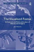 The Visualised Foetus: A Cultural and Political Analysis of Ultrasound Imagery