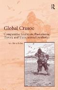Global Crusoe Comparative Literature Postcolonial Theory & Transnational Aesthetics