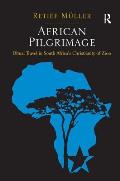 African Pilgrimage Ritual Travel in South Africas Christianity of Zion