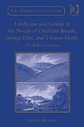Landscape and Gender in the Novels of Charlotte Bront?, George Eliot, and Thomas Hardy: The Body of Nature