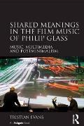 Shared Meanings in the Film Music of Philip Glass: Music, Multimedia and Postminimalism