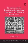 Literature and the Renaissance Garden from Elizabeth I to Charles II: England's Paradise
