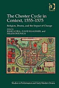 The Chester Cycle in Context, 1555-1575: Religion, Drama, and the Impact of Change