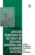 African Traditions in the Study of Religion, Diaspora and Gendered Societies