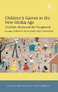 Children's Games in the New Media Age: Childlore, Media and the Playground