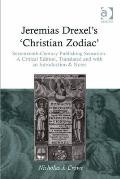 Jeremias Drexel's 'Christian Zodiac': Seventeenth-Century Publishing Sensation. A Critical Edition, Translated and with an Introduction & Notes