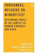 Foreigners, Refugees or Minorities?: Rethinking People in the Context of Border Controls and Visas