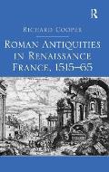 Roman Antiquities in Renaissance France, 1515�65