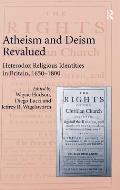 Atheism and Deism Revalued: Heterodox Religious Identities in Britain, 1650-1800