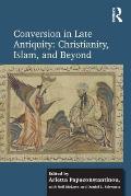 Conversion in Late Antiquity: Christianity, Islam, and Beyond: Papers from the Andrew W. Mellon Foundation Sawyer Seminar, University of Oxford, 2009-