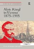 Alois Riegl in Vienna 1875-1905: An Institutional Biography