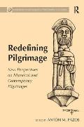 Redefining Pilgrimage: New Perspectives on Historical and Contemporary Pilgrimages