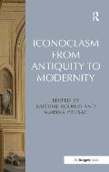 Iconoclasm from Antiquity to Modernity. Edited by Kristine Kolrud and Marina Prusac
