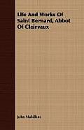 Life And Works Of Saint Bernard, Abbot Of Clairvaux