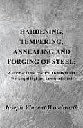 Hardening, Tempering, Annealing and Forging of Steel; A Treatise on the Practical Treatment and Working of High and Low Grade Steel