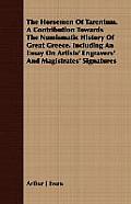 The Horsemen Of Tarentum. A Contribution Towards The Numismatic History Of Great Greece. Including An Essay On Artists' Engravers' And Magistrates' Si