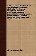 A School Compendium Of Natural And Experimental Philosophy: Embracing The Elementary Principles Of Mechanics, Hydrostatics, Hydraulics, Pneumatics, Ac