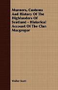 Manners, Customs and History of the Highlanders of Scotland - Historical Account of the Clan MacGregor